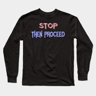 Stop then proceed Long Sleeve T-Shirt